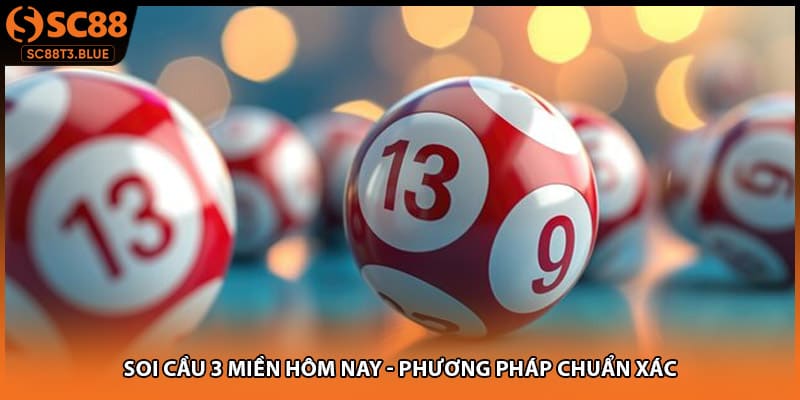 Soi Cầu 3 Miền Hôm Nay - Phương Pháp Chuẩn Xác